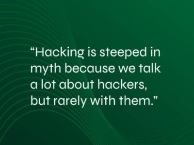 An image with green background and text that says: hacking is steeped in myth because we talk a lot about hackers but rarely with them. this image is attached to a blog article talking about hacking protection – a never- ending competition inside of companies.